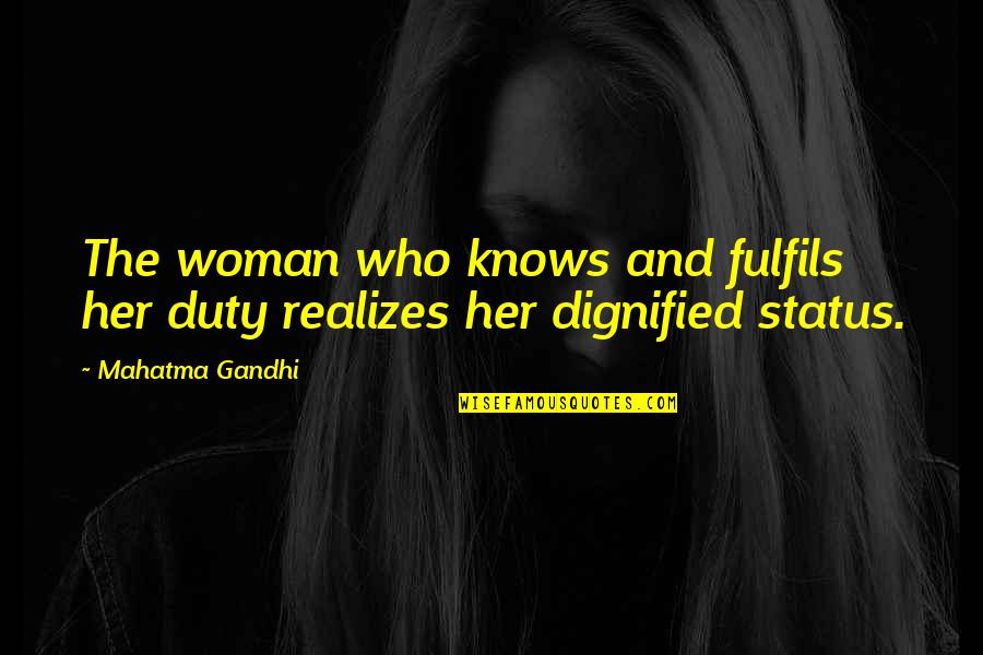 Fulfils Quotes By Mahatma Gandhi: The woman who knows and fulfils her duty