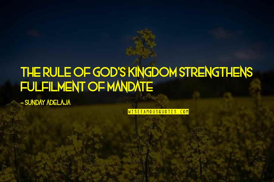Fulfils Quotes By Sunday Adelaja: The rule of God's kingdom strengthens fulfilment of Fulfils Quotes By Sunday Adelaja: The rule of God's kingdom strengthens fulfilment of