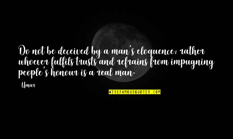 Fulfils Quotes By Umar: Do not be deceived by a man's eloquence; Fulfils Quotes By Umar: Do not be deceived by a man's eloquence;