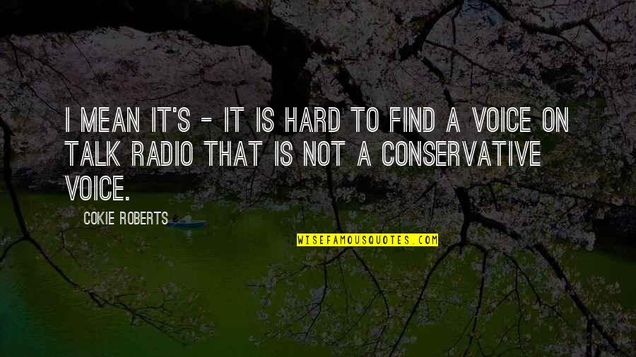 Fulford Quotes By Cokie Roberts: I mean it's - it is hard to Fulford Quotes By Cokie Roberts: I mean it's - it is hard to