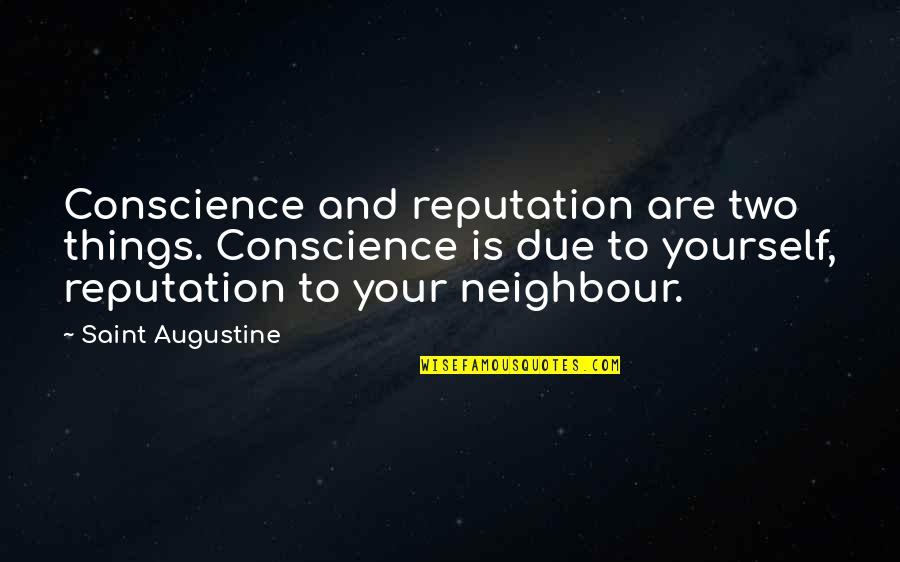 Fulgencio Batista Quotes By Saint Augustine: Conscience and reputation are two things. Conscience is