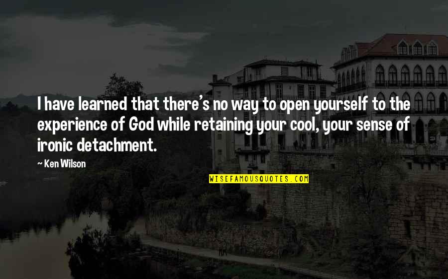 Fulgenzio Quotes By Ken Wilson: I have learned that there's no way to