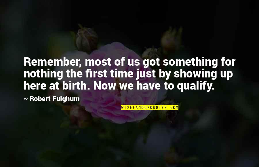 Fulghum Quotes By Robert Fulghum: Remember, most of us got something for nothing