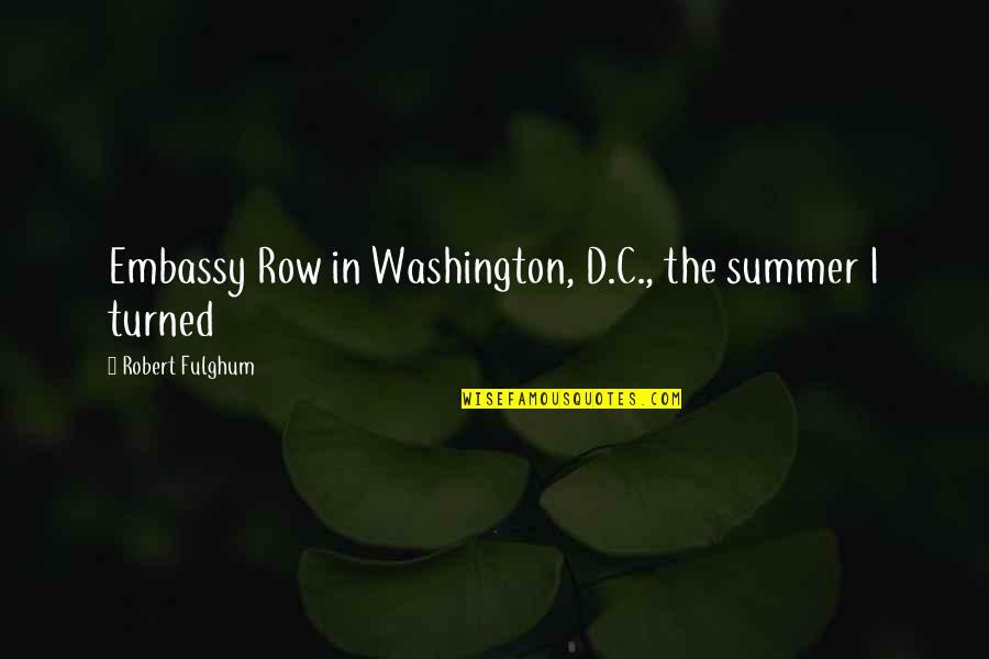 Fulghum Quotes By Robert Fulghum: Embassy Row in Washington, D.C., the summer I