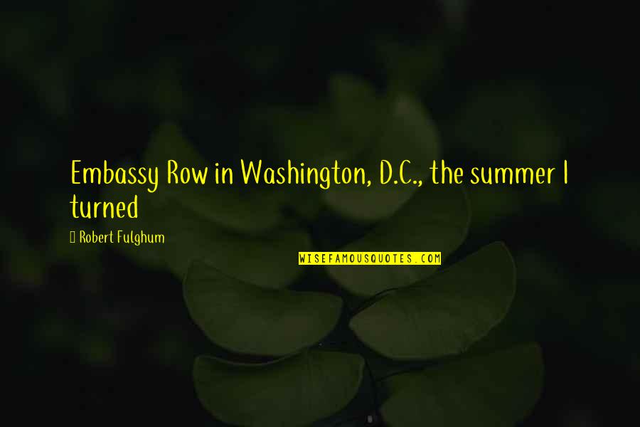 Fulghum Robert Quotes By Robert Fulghum: Embassy Row in Washington, D.C., the summer I Fulghum Robert Quotes By Robert Fulghum: Embassy Row in Washington, D.C., the summer I