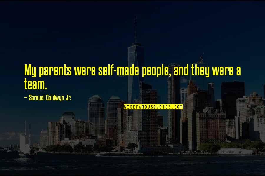 Fulgid Quotes By Samuel Goldwyn Jr.: My parents were self-made people, and they were