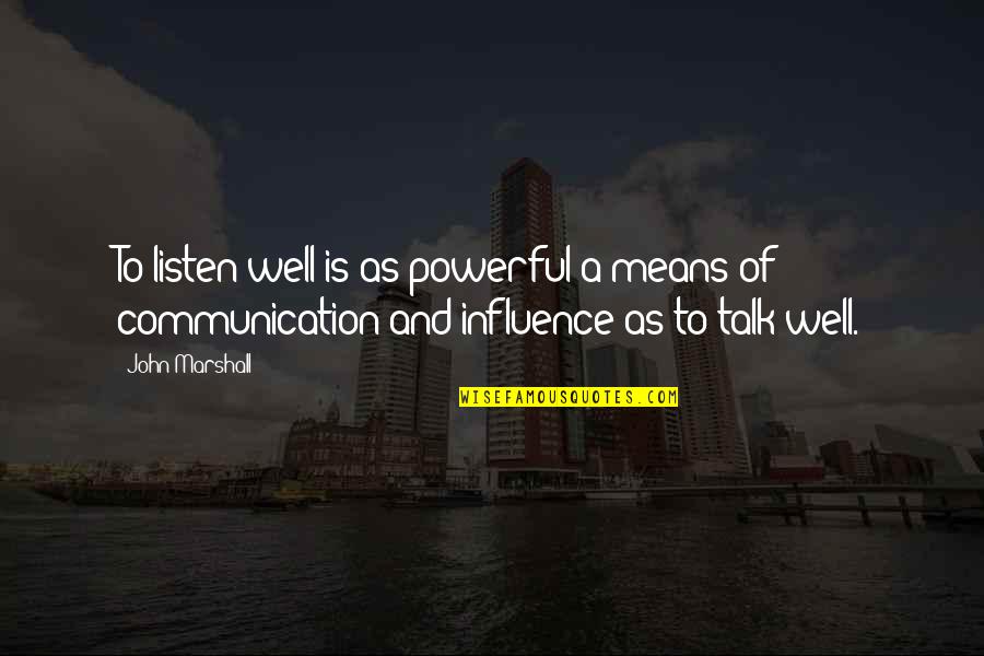 Fulgieri Quotes By John Marshall: To listen well is as powerful a means Fulgieri Quotes By John Marshall: To listen well is as powerful a means