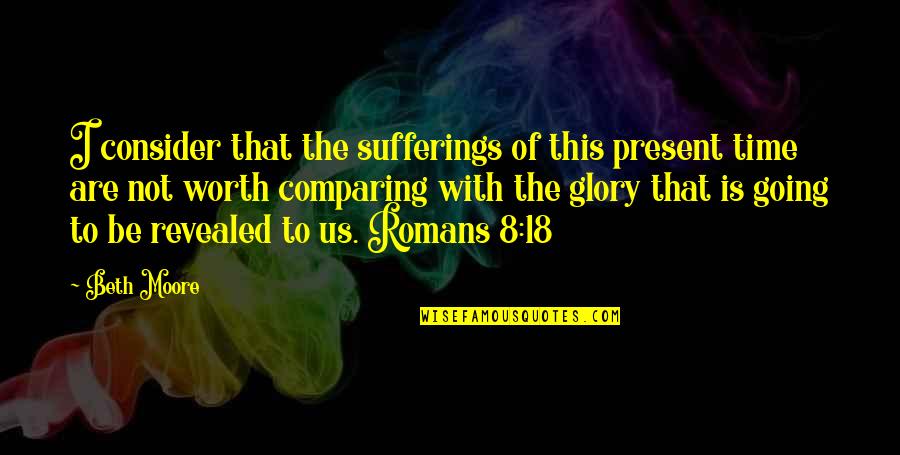 Fulgrim Quotes By Beth Moore: I consider that the sufferings of this present