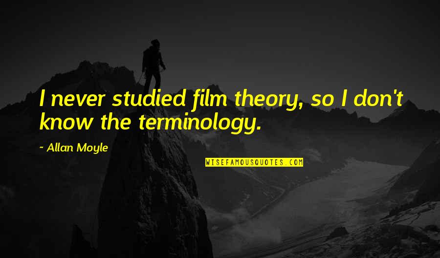 Fulgurating Quotes By Allan Moyle: I never studied film theory, so I don't