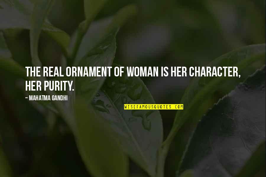 Fulgurous Resembling Quotes By Mahatma Gandhi: The real ornament of woman is her character,