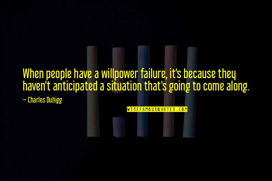 Fulilling Quotes By Charles Duhigg: When people have a willpower failure, it's because