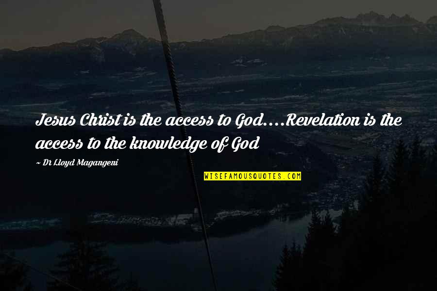 Fulilling Quotes By Dr Lloyd Magangeni: Jesus Christ is the access to God....Revelation is