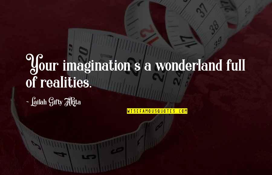 Full Attitude Quotes By Lailah Gifty Akita: Your imagination s a wonderland full of realities.