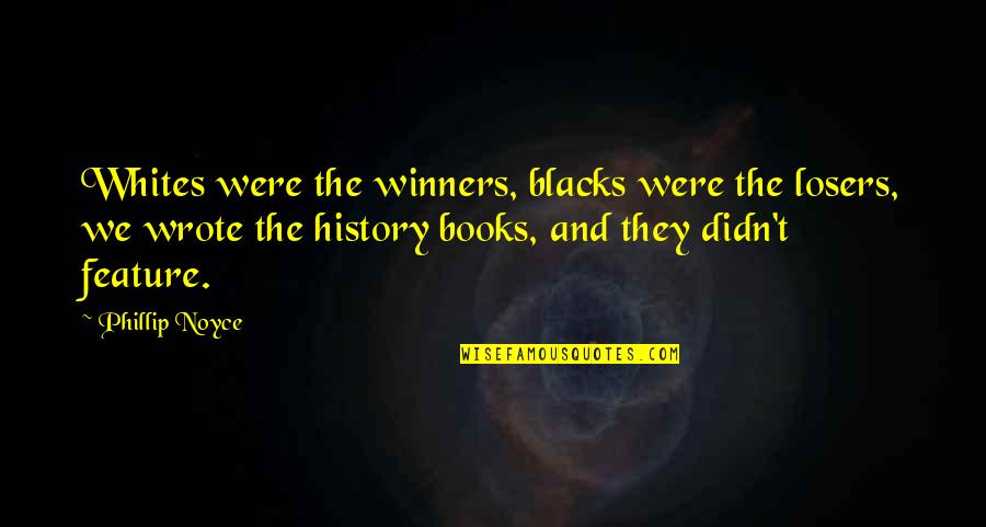 Full Attitude Quotes By Phillip Noyce: Whites were the winners, blacks were the losers,