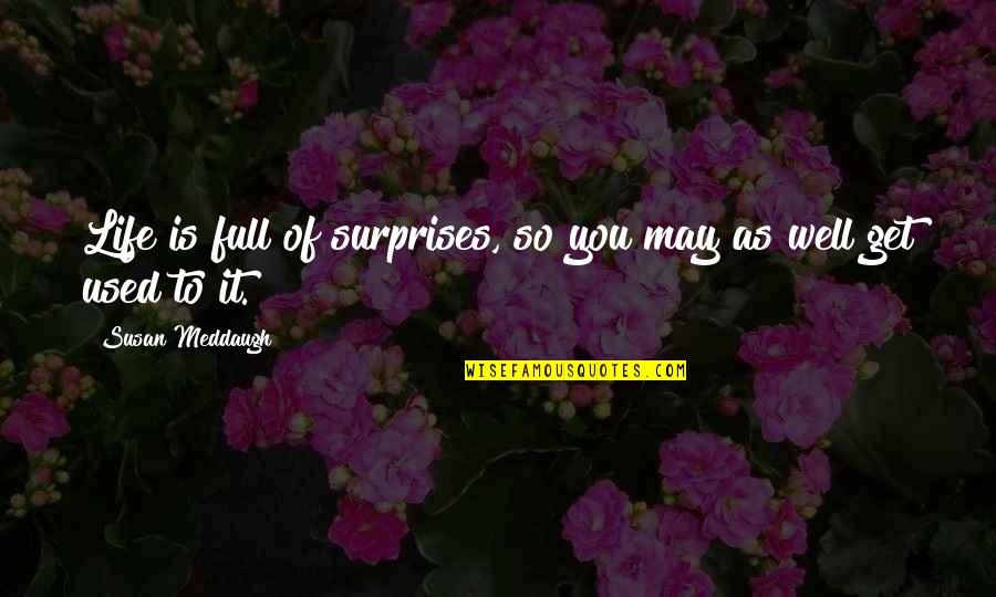 Full Attitude Quotes By Susan Meddaugh: Life is full of surprises, so you may