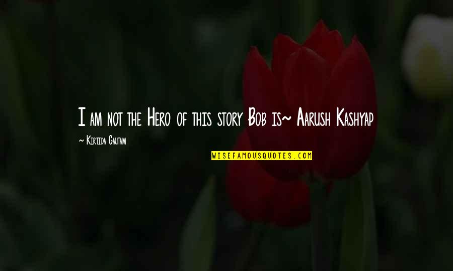 Full Blue Moon Quotes By Kirtida Gautam: I am not the Hero of this story