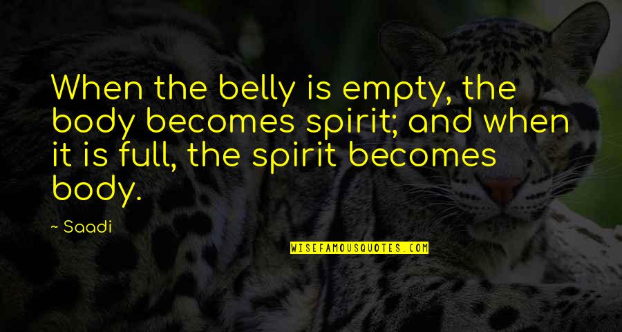 Full Body Quotes By Saadi: When the belly is empty, the body becomes