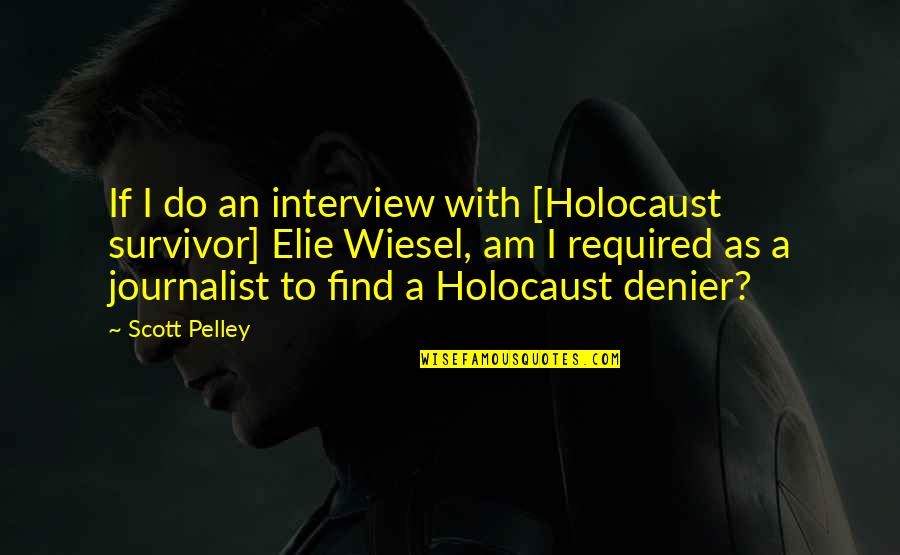 Full Building Survey Quotes By Scott Pelley: If I do an interview with [Holocaust survivor]