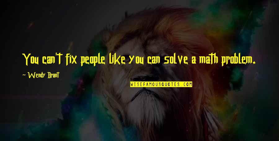 Full Car Respray Quote Quotes By Wendy Brant: You can't fix people like you can solve Full Car Respray Quote Quotes By Wendy Brant: You can't fix people like you can solve
