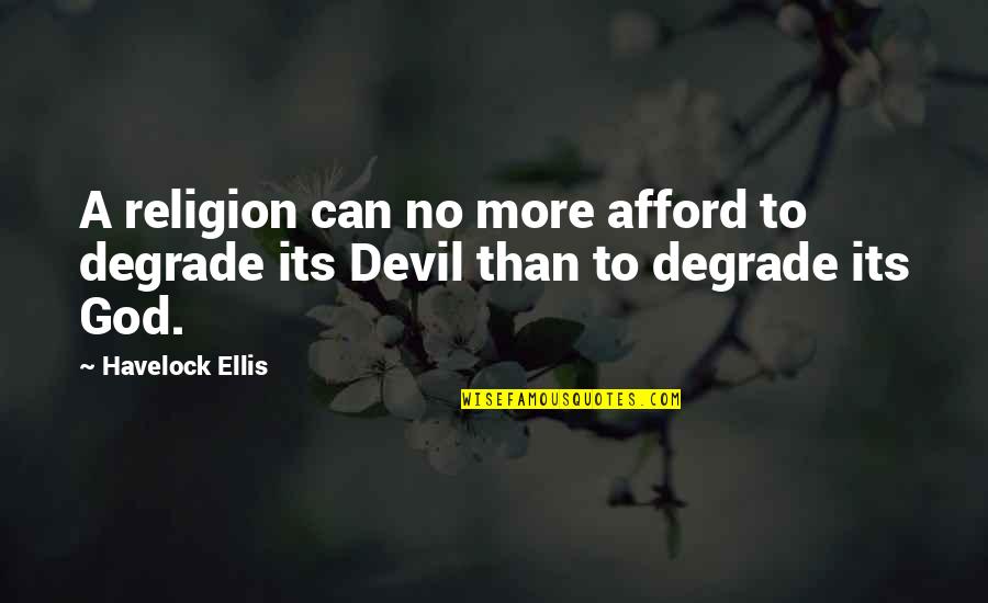 Full Circle Moment Quotes By Havelock Ellis: A religion can no more afford to degrade