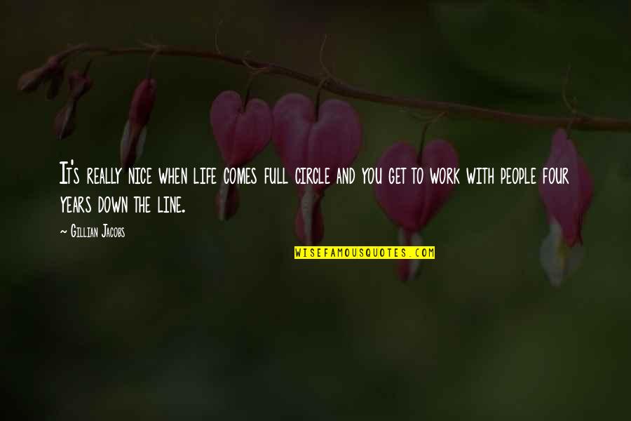 Full Circle Of Life Quotes By Gillian Jacobs: It's really nice when life comes full circle Full Circle Of Life Quotes By Gillian Jacobs: It's really nice when life comes full circle