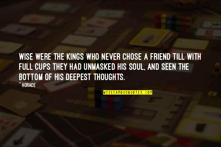 Full Cups Quotes By Horace: Wise were the kings who never chose a