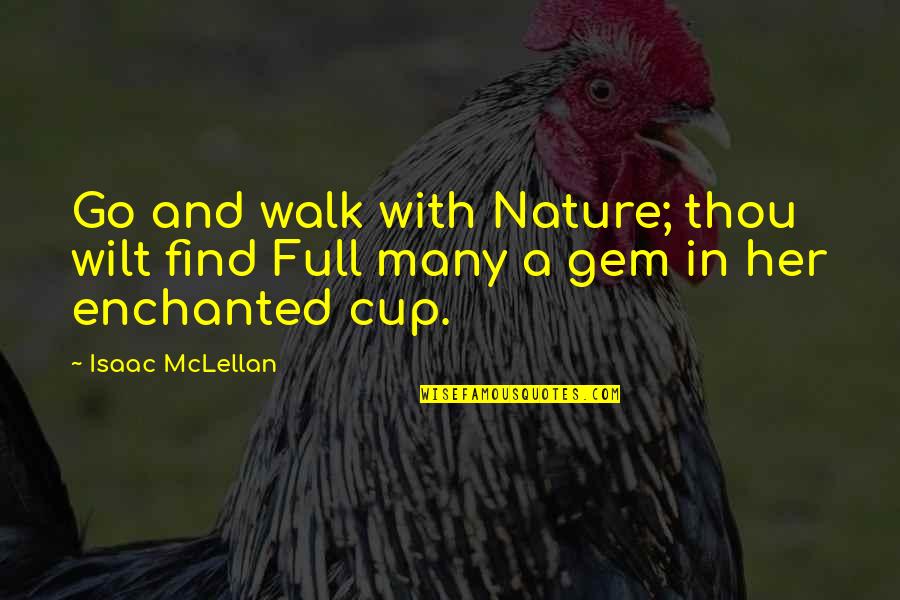 Full Cups Quotes By Isaac McLellan: Go and walk with Nature; thou wilt find