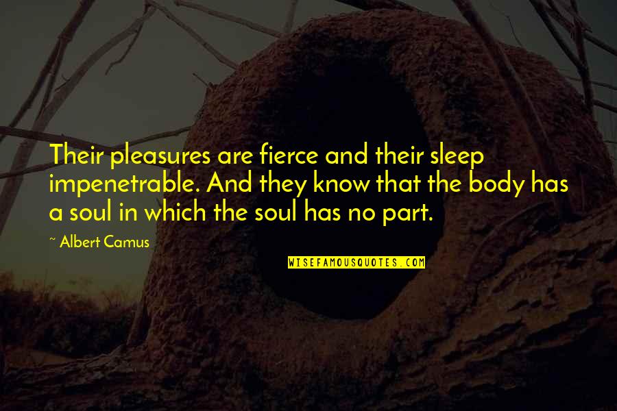 Full Disclosure Quotes By Albert Camus: Their pleasures are fierce and their sleep impenetrable.