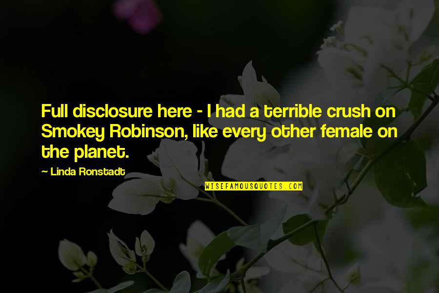 Full Disclosure Quotes By Linda Ronstadt: Full disclosure here - I had a terrible