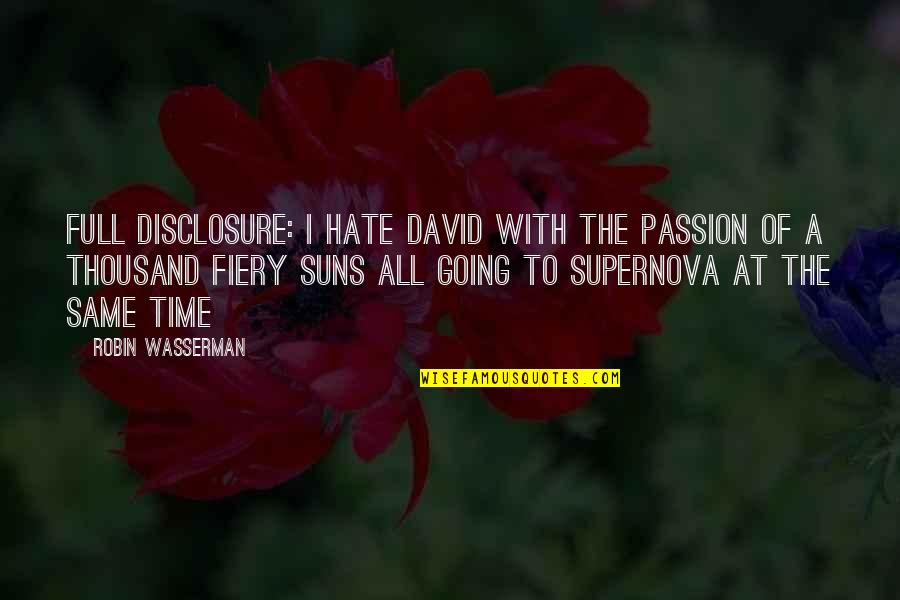 Full Disclosure Quotes By Robin Wasserman: Full Disclosure: I hate David with the passion