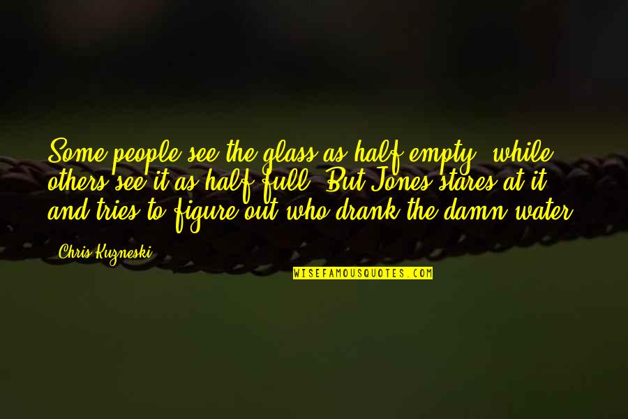 Full Figure Quotes By Chris Kuzneski: Some people see the glass as half-empty, while Full Figure Quotes By Chris Kuzneski: Some people see the glass as half-empty, while