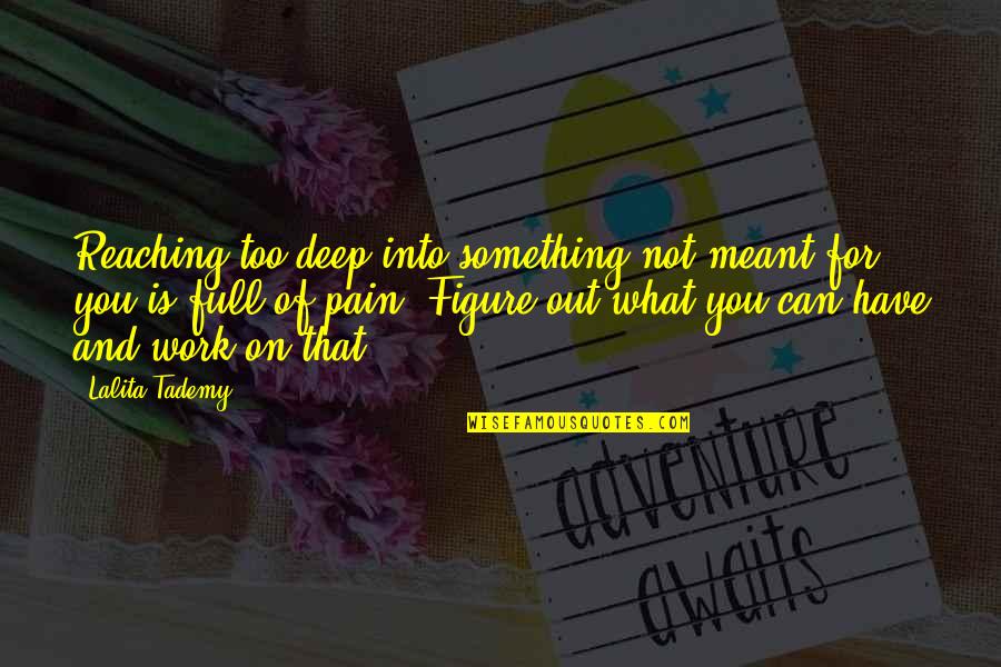 Full Figure Quotes By Lalita Tademy: Reaching too deep into something not meant for Full Figure Quotes By Lalita Tademy: Reaching too deep into something not meant for