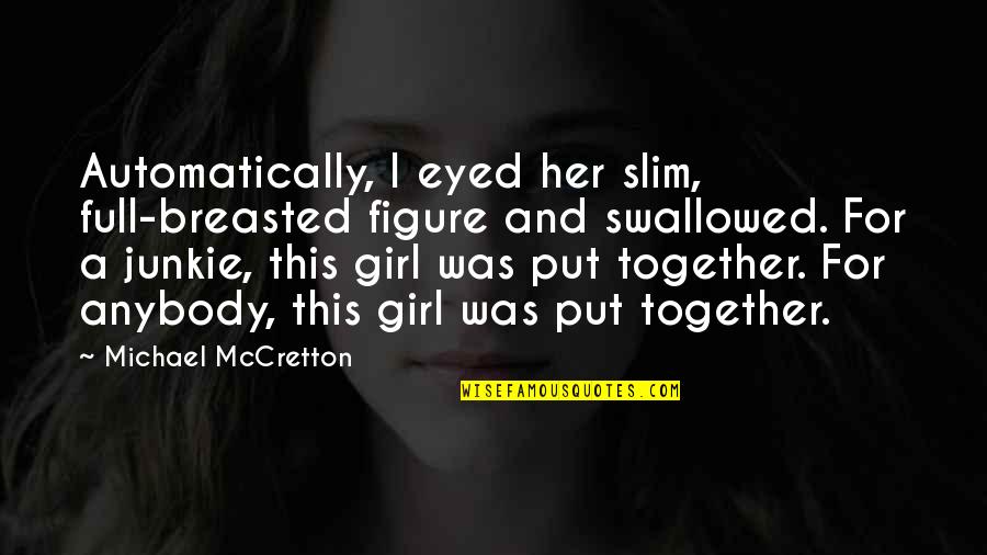 Full Figure Quotes By Michael McCretton: Automatically, I eyed her slim, full-breasted figure and Full Figure Quotes By Michael McCretton: Automatically, I eyed her slim, full-breasted figure and