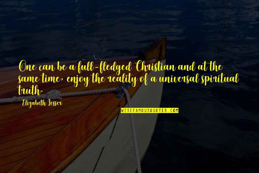 Full Fledged Quotes By Elizabeth Lesser: One can be a full-fledged Christian and at