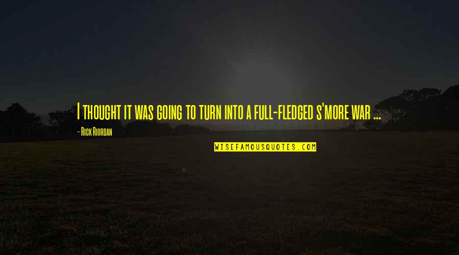 Full Fledged Quotes By Rick Riordan: I thought it was going to turn into
