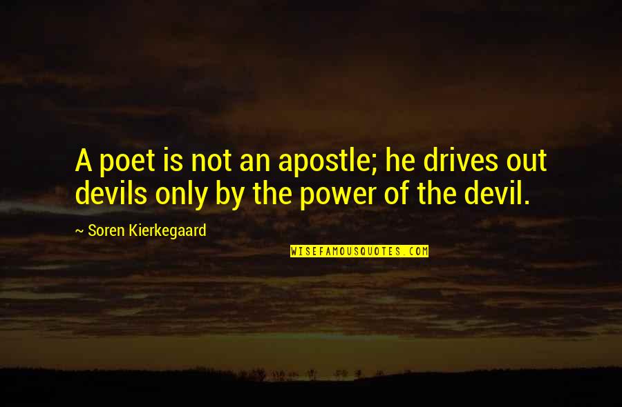 Full Fledged Quotes By Soren Kierkegaard: A poet is not an apostle; he drives