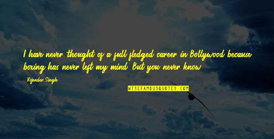 Full Fledged Quotes By Vijender Singh: I have never thought of a full-fledged career