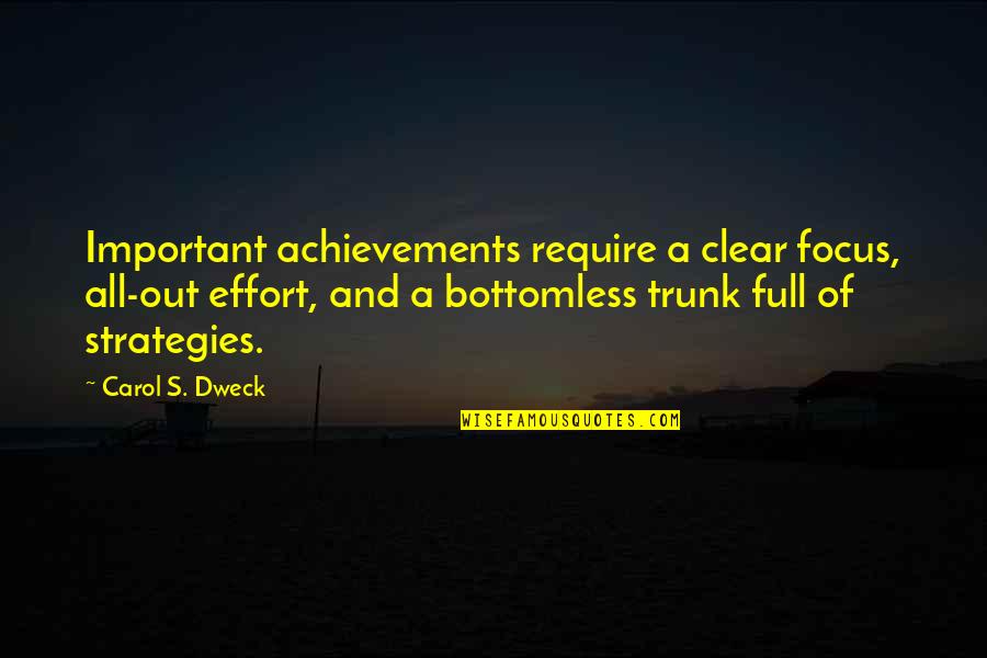 Full Focus Quotes By Carol S. Dweck: Important achievements require a clear focus, all-out effort,