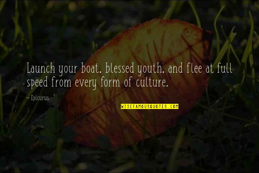 Full Form Of Quotes By Epicurus: Launch your boat, blessed youth, and flee at