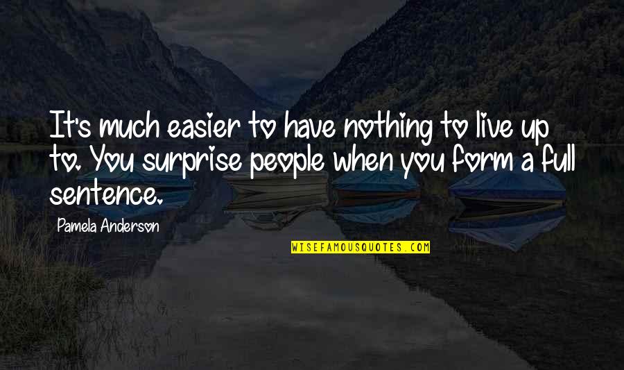 Full Form Of Quotes By Pamela Anderson: It's much easier to have nothing to live Full Form Of Quotes By Pamela Anderson: It's much easier to have nothing to live