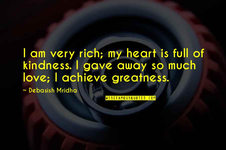 Full Heart Quotes By Debasish Mridha: I am very rich; my heart is full