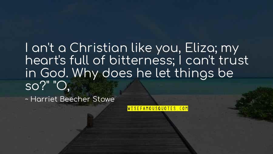 Full Heart Quotes By Harriet Beecher Stowe: I an't a Christian like you, Eliza; my