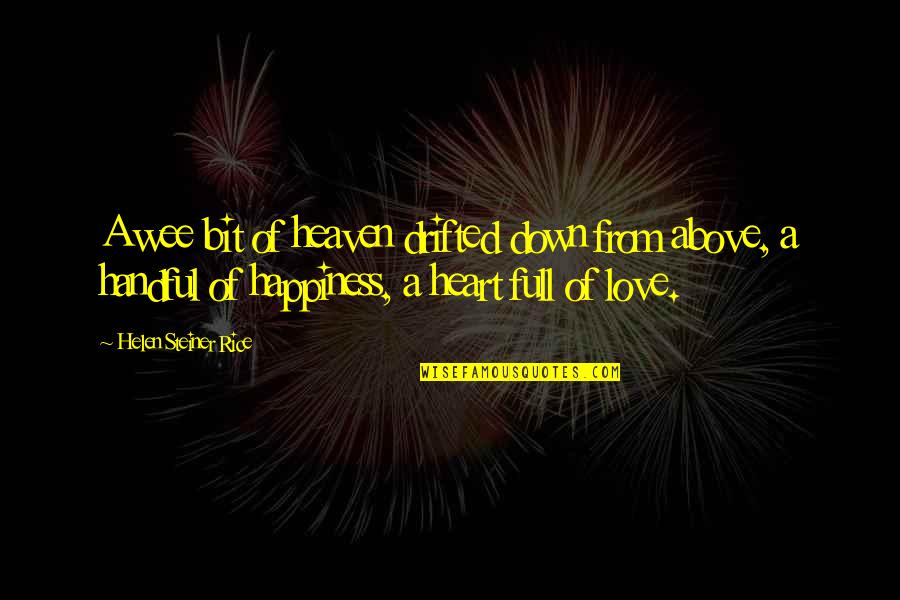 Full Heart Quotes By Helen Steiner Rice: A wee bit of heaven drifted down from