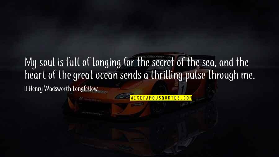 Full Heart Quotes By Henry Wadsworth Longfellow: My soul is full of longing for the