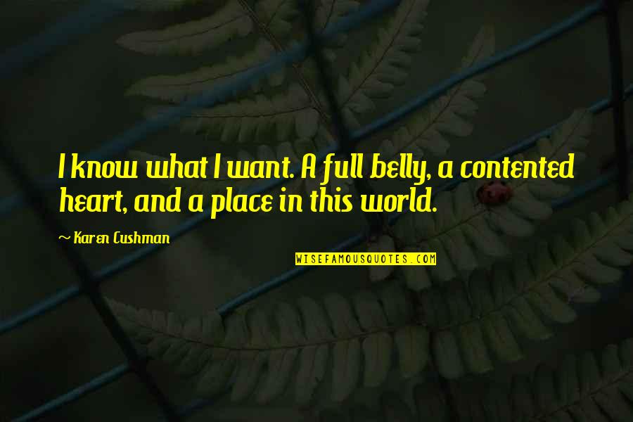 Full Heart Quotes By Karen Cushman: I know what I want. A full belly,