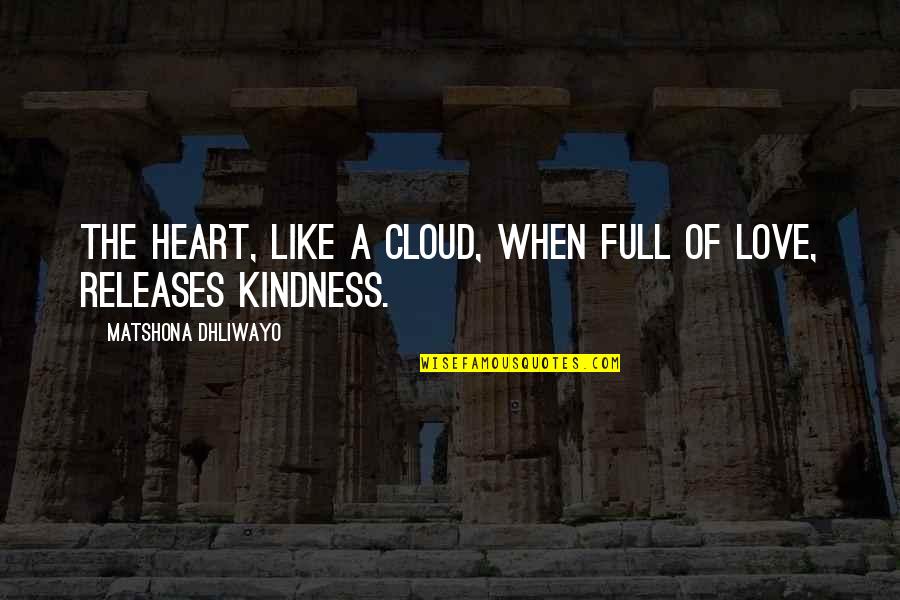 Full Heart Quotes By Matshona Dhliwayo: The heart, like a cloud, when full of