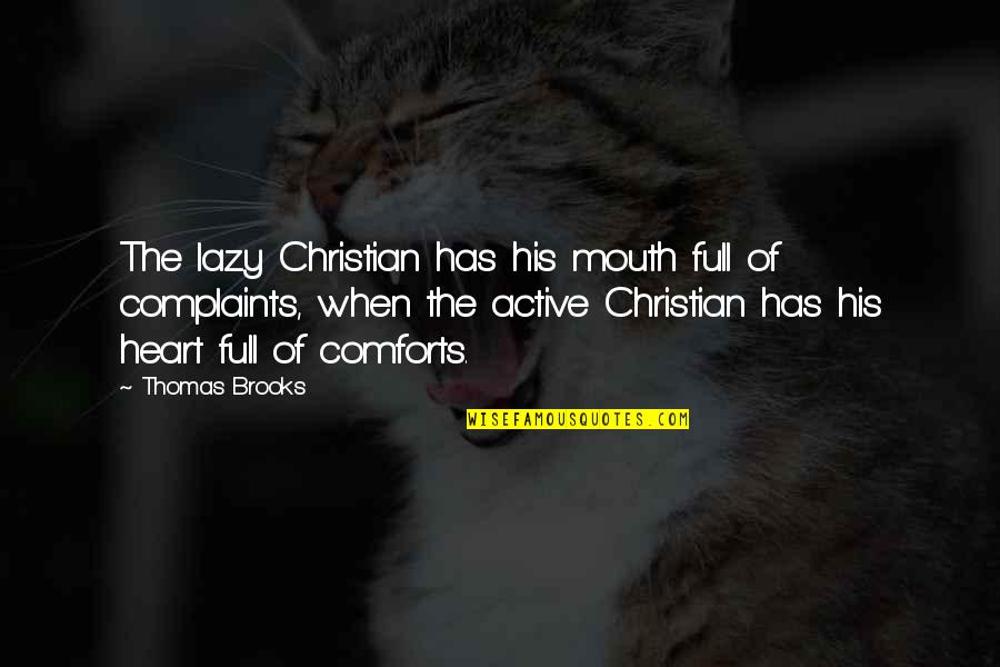 Full Heart Quotes By Thomas Brooks: The lazy Christian has his mouth full of
