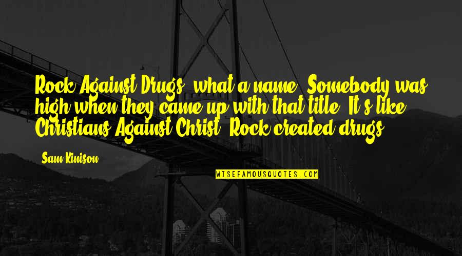 Full House Episode Quotes By Sam Kinison: Rock Against Drugs, what a name. Somebody was Full House Episode Quotes By Sam Kinison: Rock Against Drugs, what a name. Somebody was