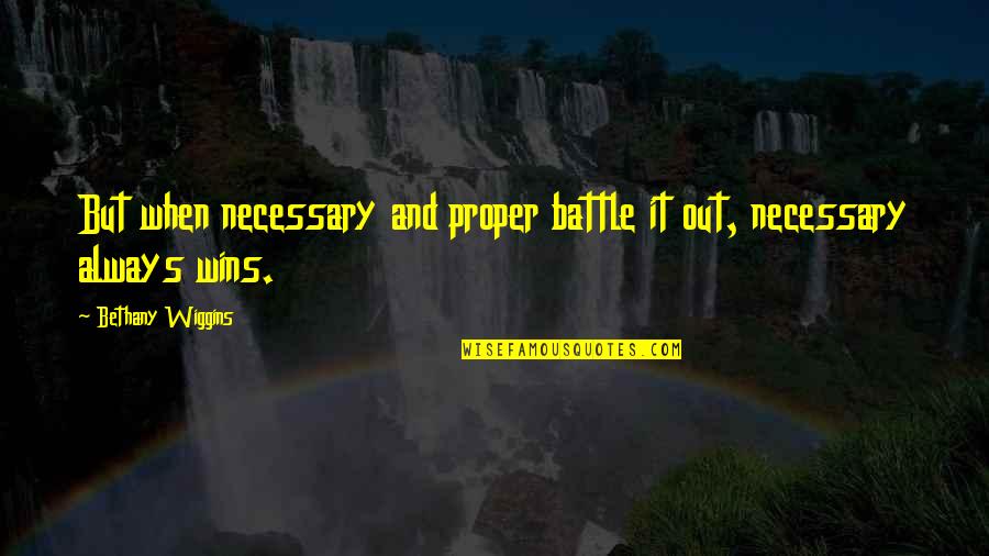 Full House My Left And Right Foot Quotes By Bethany Wiggins: But when necessary and proper battle it out,