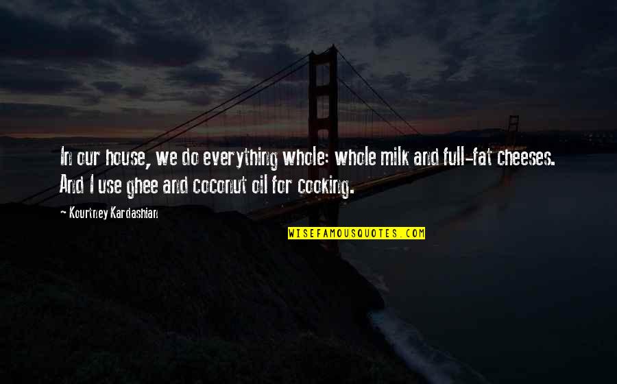 Full House Quotes By Kourtney Kardashian: In our house, we do everything whole: whole